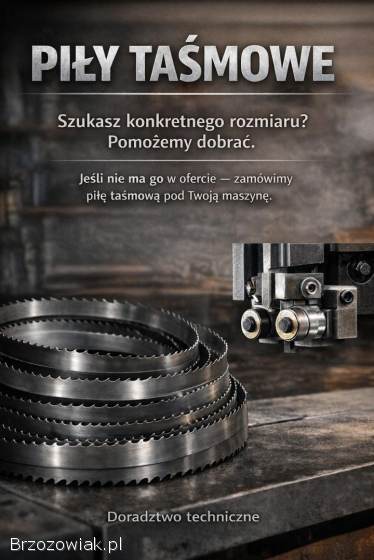 PIŁY TAŚMOWE – duży wybór rozmiarów,  doradztwo,  zamówienia pod maszynę